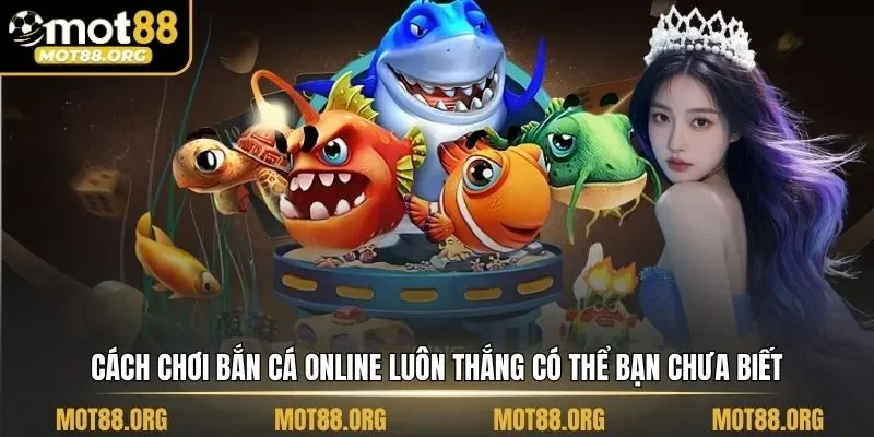 Cách chơi bắn cá online luôn thắng